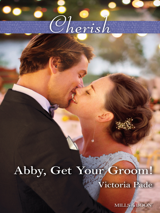 Title details for Abby, Get Your Groom! by Victoria Pade - Available